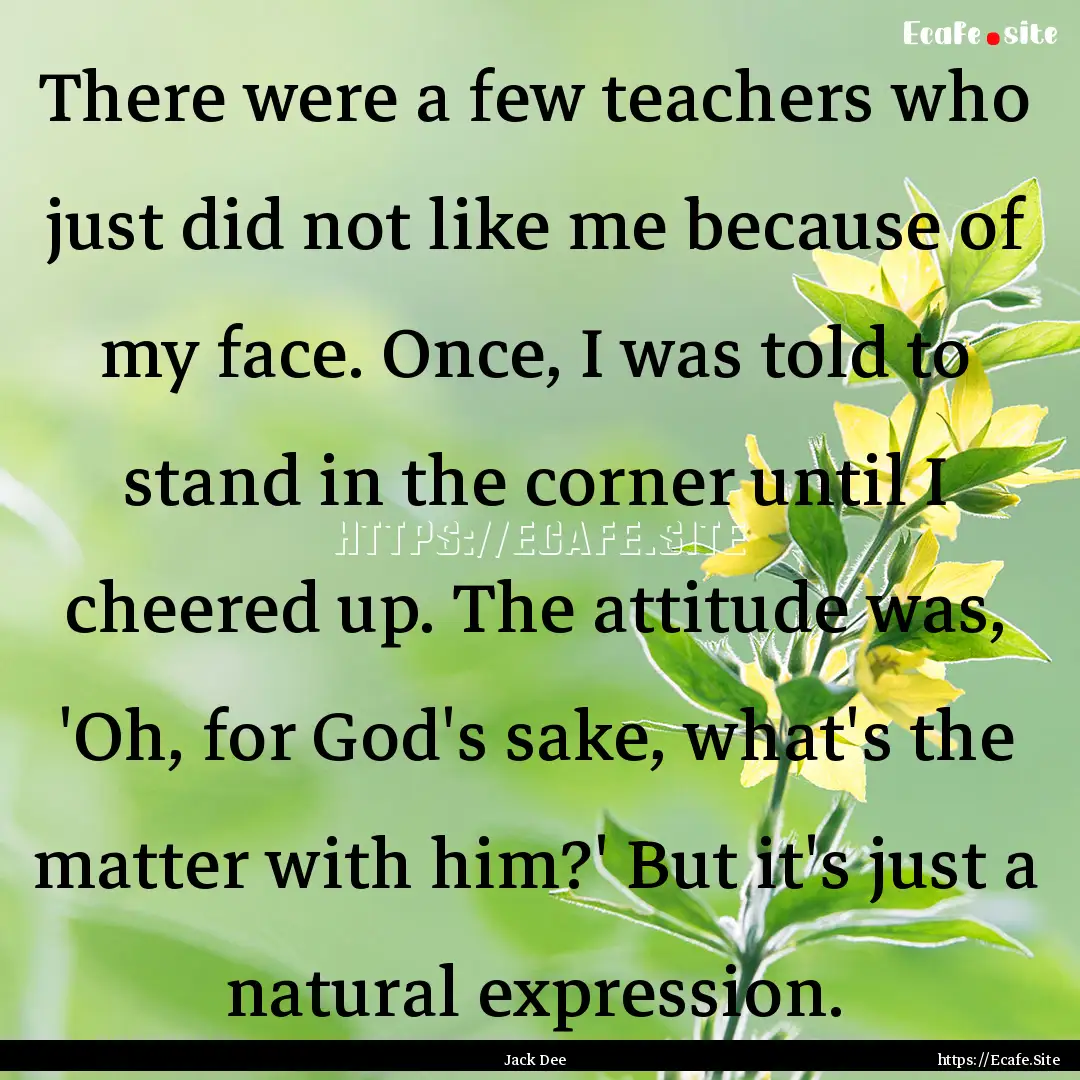 There were a few teachers who just did not.... : Quote by Jack Dee