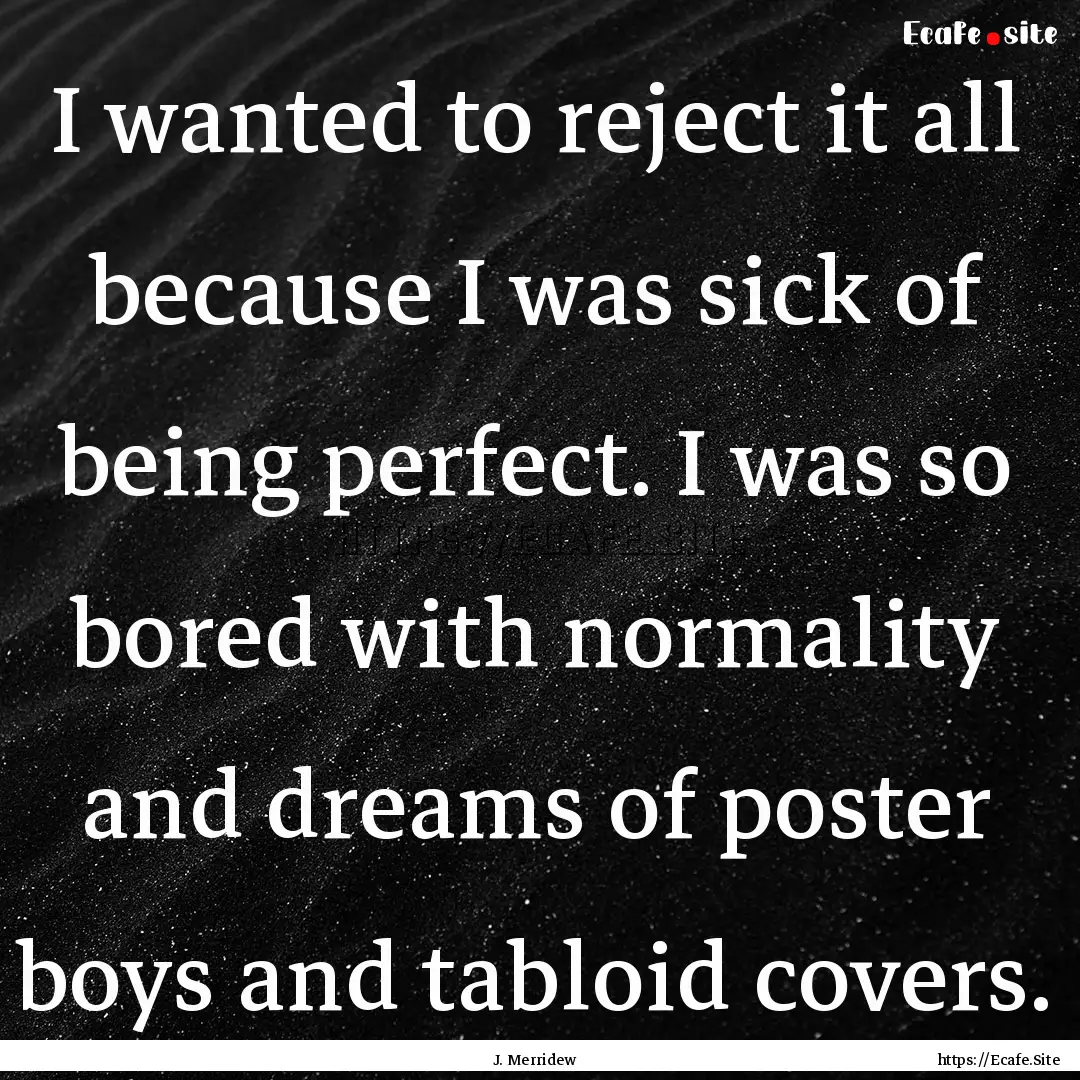 I wanted to reject it all because I was sick.... : Quote by J. Merridew