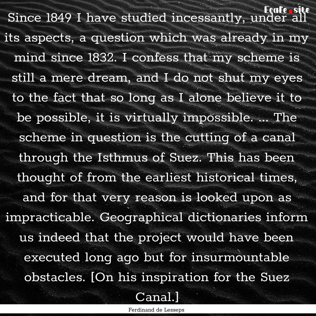 Since 1849 I have studied incessantly, under.... : Quote by Ferdinand de Lesseps