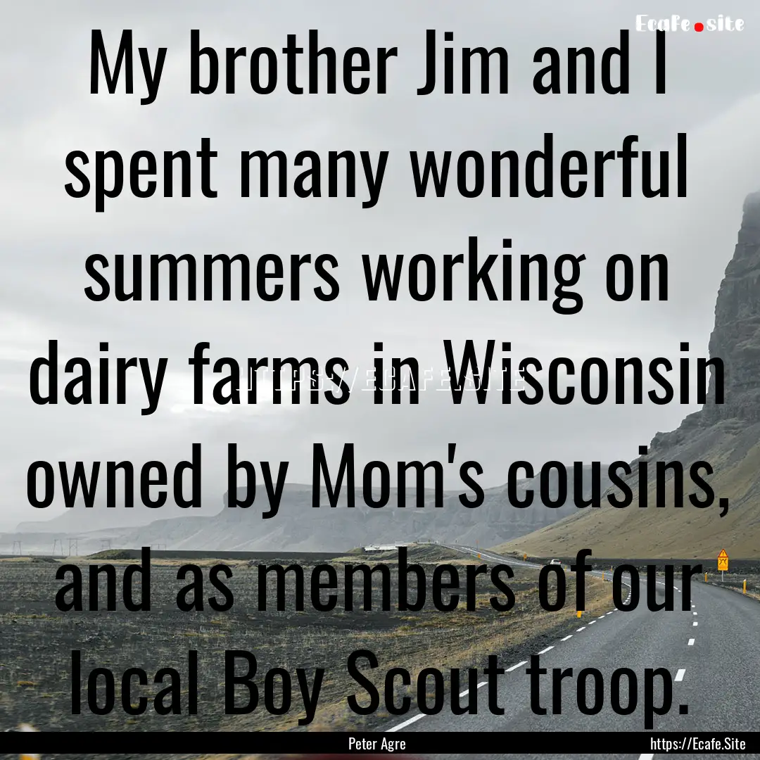 My brother Jim and I spent many wonderful.... : Quote by Peter Agre