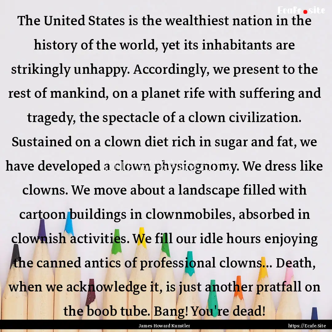 The United States is the wealthiest nation.... : Quote by James Howard Kunstler