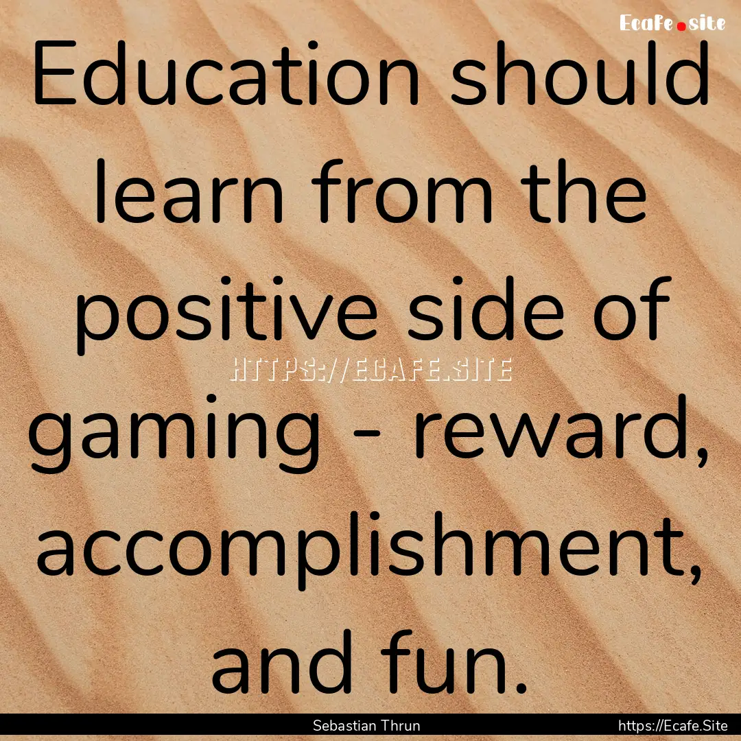 Education should learn from the positive.... : Quote by Sebastian Thrun