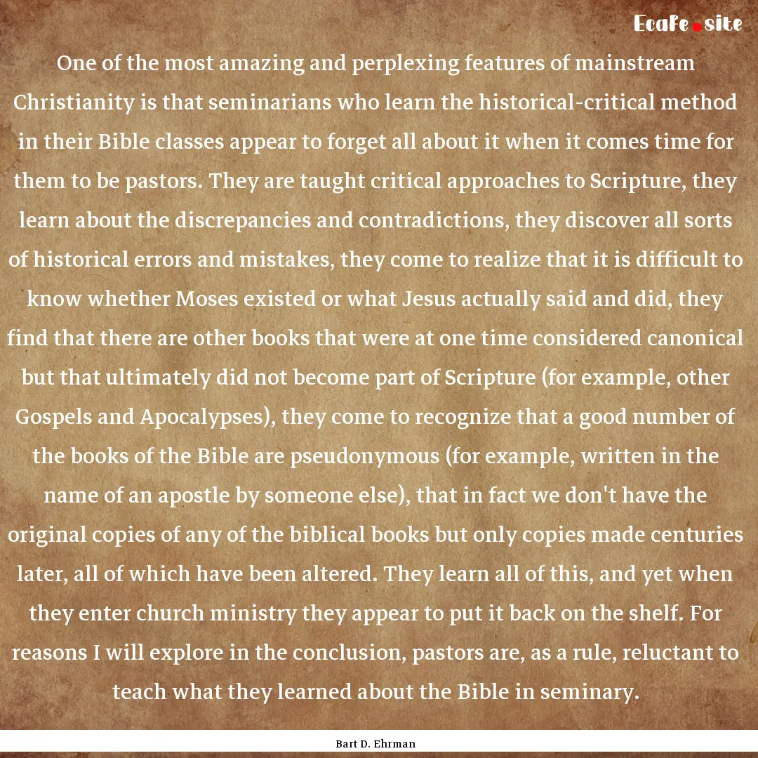 One of the most amazing and perplexing features.... : Quote by Bart D. Ehrman