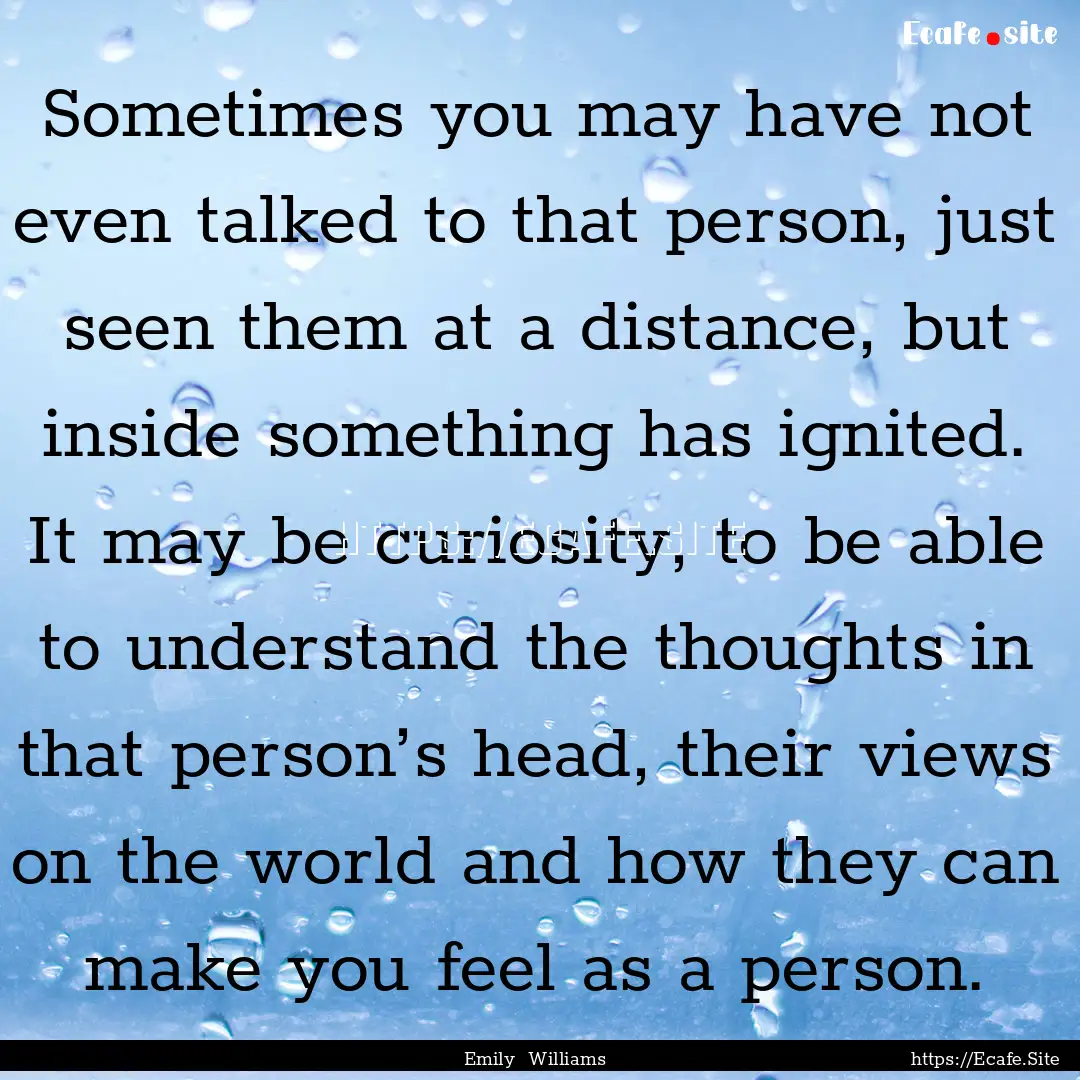 Sometimes you may have not even talked to.... : Quote by Emily Williams