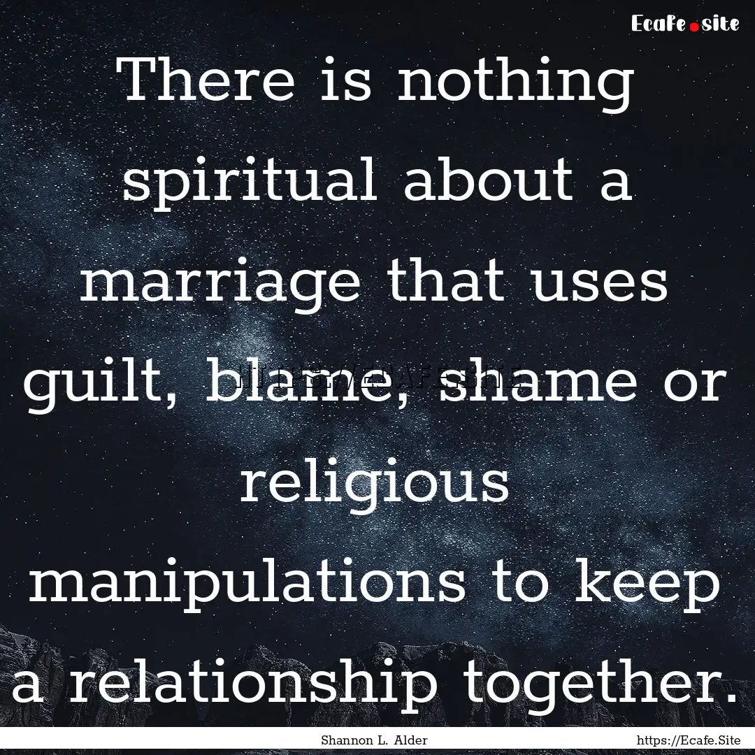 There is nothing spiritual about a marriage.... : Quote by Shannon L. Alder