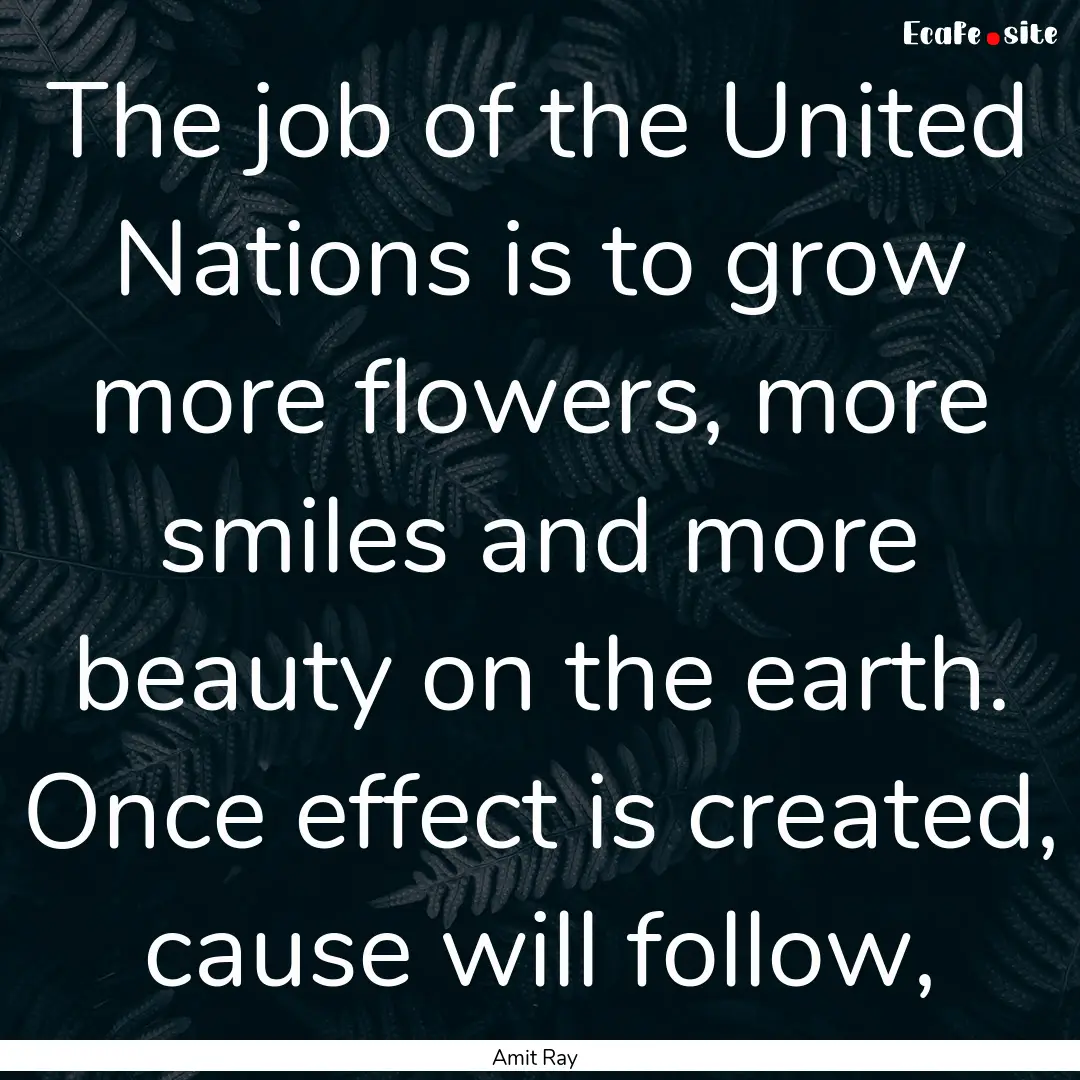 The job of the United Nations is to grow.... : Quote by Amit Ray