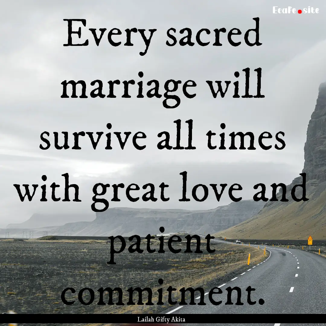 Every sacred marriage will survive all times.... : Quote by Lailah Gifty Akita