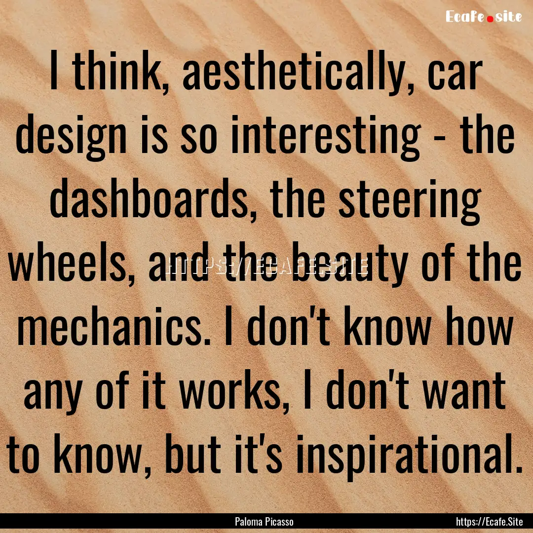 I think, aesthetically, car design is so.... : Quote by Paloma Picasso