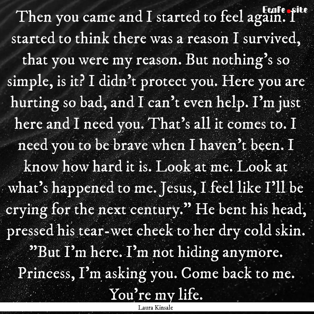 Then you came and I started to feel again..... : Quote by Laura Kinsale