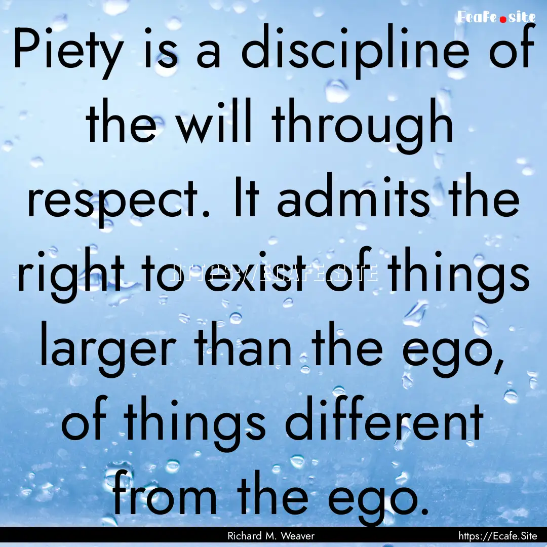 Piety is a discipline of the will through.... : Quote by Richard M. Weaver