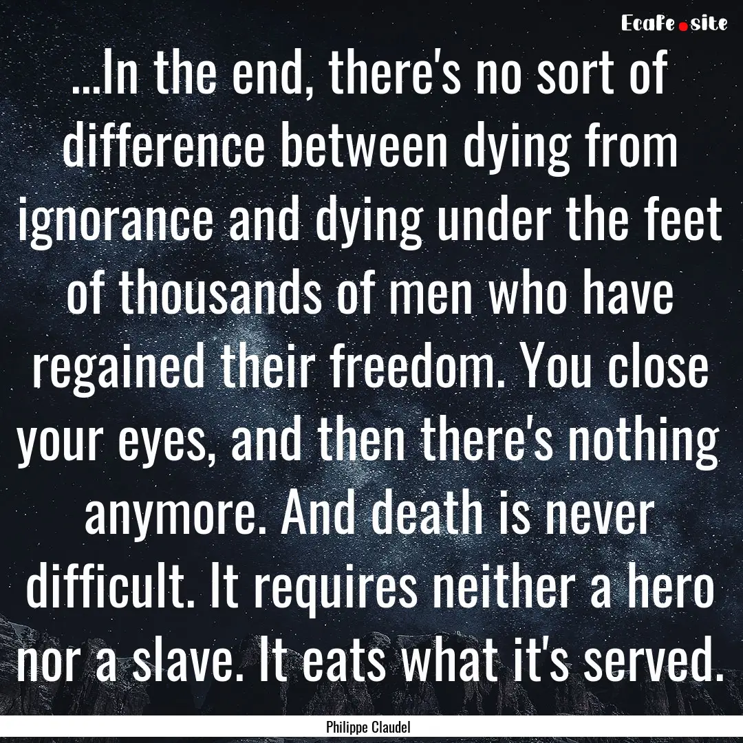 ...In the end, there's no sort of difference.... : Quote by Philippe Claudel