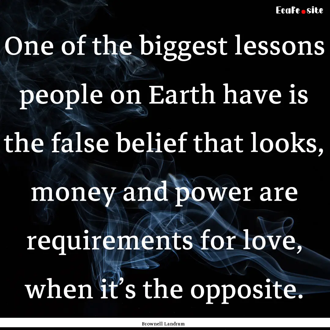 One of the biggest lessons people on Earth.... : Quote by Brownell Landrum