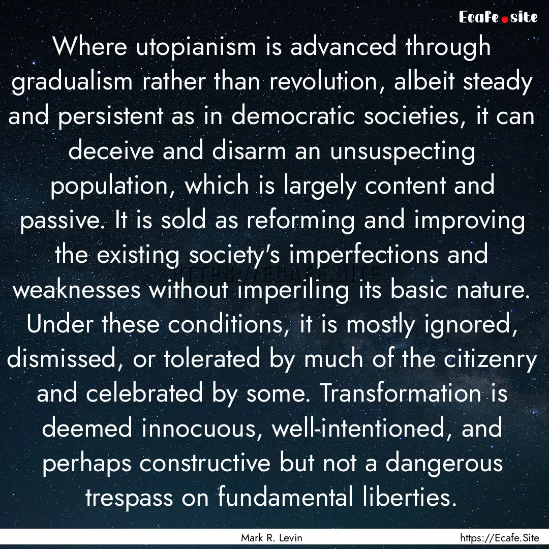 Where utopianism is advanced through gradualism.... : Quote by Mark R. Levin