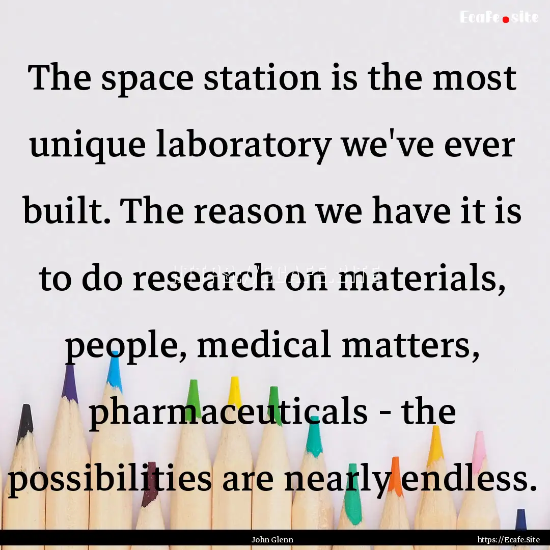 The space station is the most unique laboratory.... : Quote by John Glenn