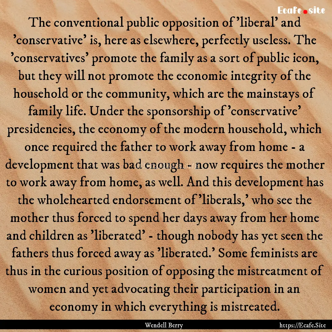 The conventional public opposition of 'liberal'.... : Quote by Wendell Berry