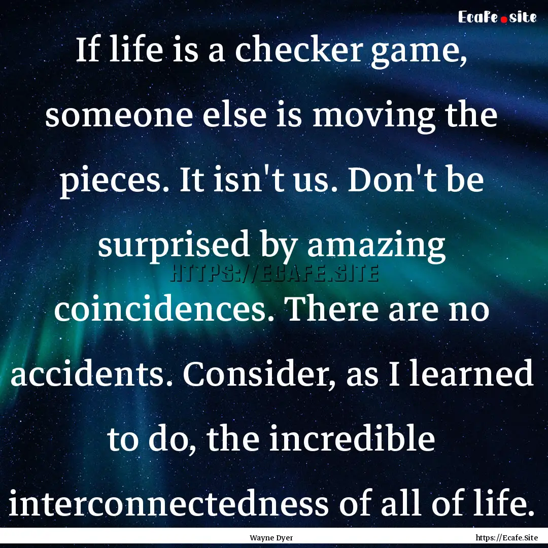 If life is a checker game, someone else is.... : Quote by Wayne Dyer