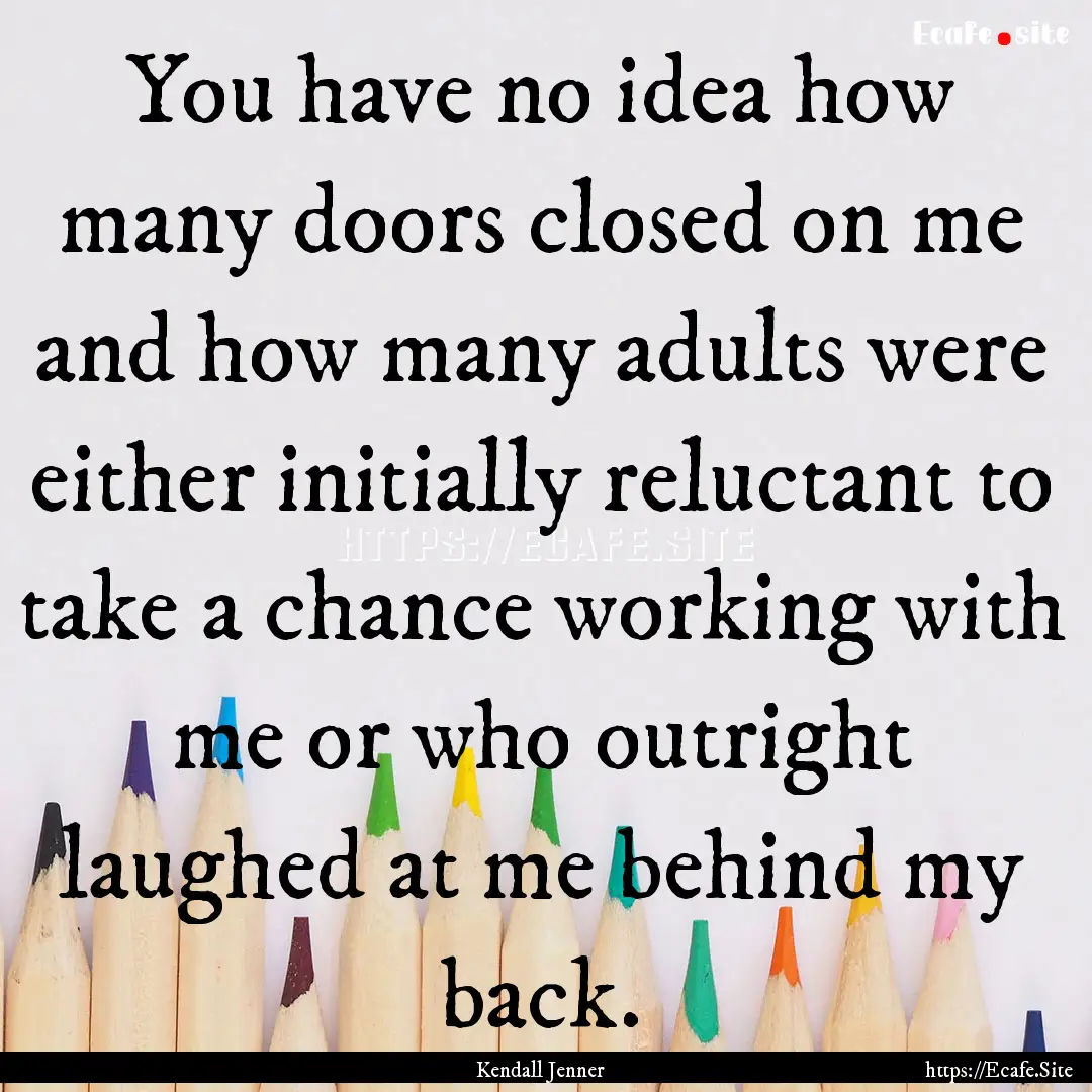 You have no idea how many doors closed on.... : Quote by Kendall Jenner