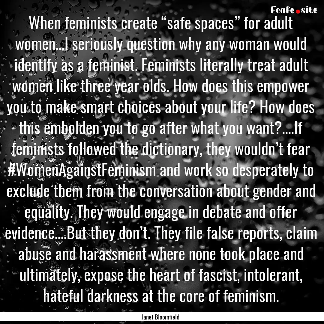 When feminists create “safe spaces” for.... : Quote by Janet Bloomfield