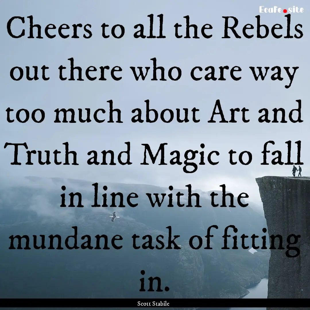 Cheers to all the Rebels out there who care.... : Quote by Scott Stabile