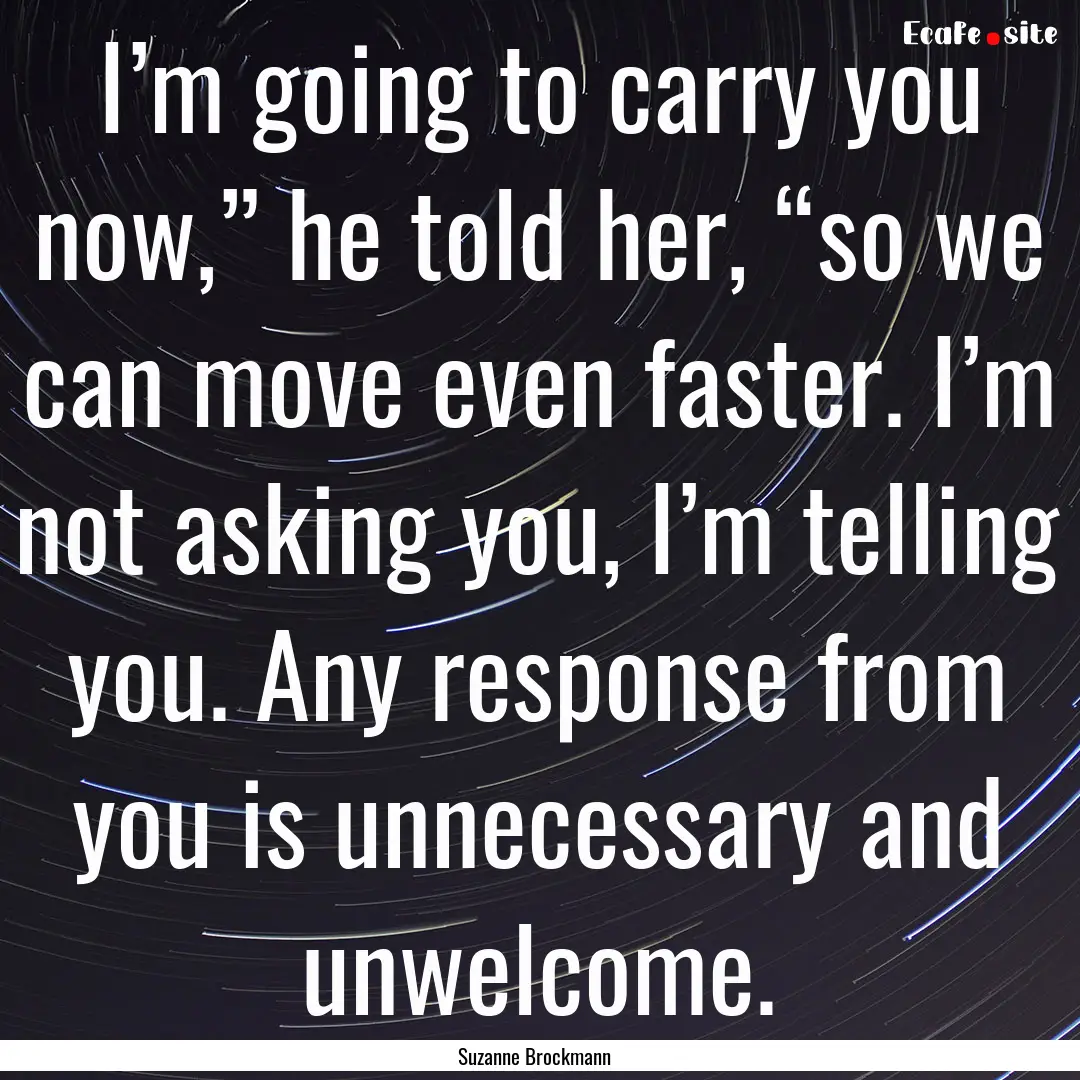 I’m going to carry you now,” he told.... : Quote by Suzanne Brockmann