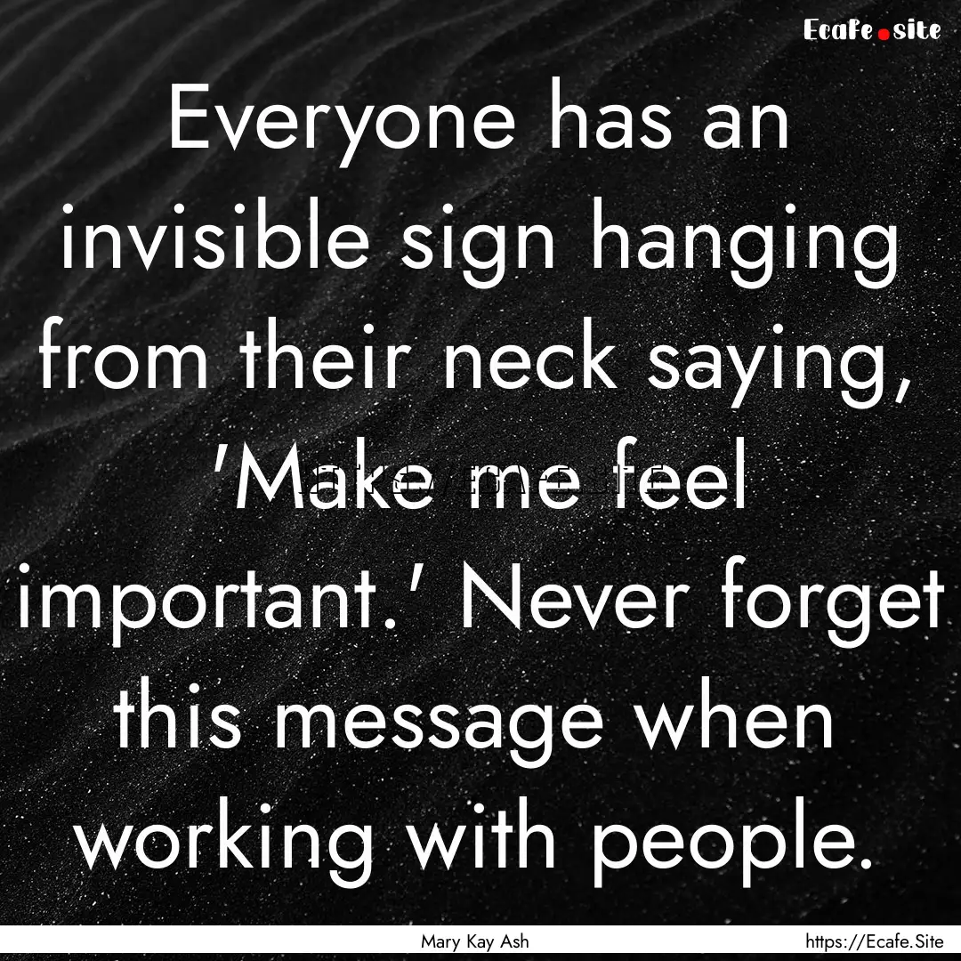 Everyone has an invisible sign hanging from.... : Quote by Mary Kay Ash