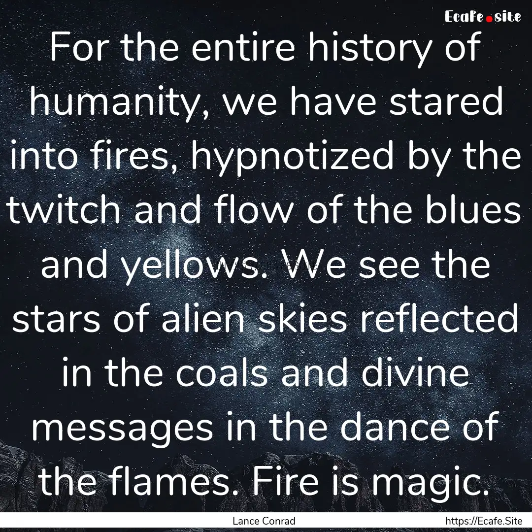 For the entire history of humanity, we have.... : Quote by Lance Conrad