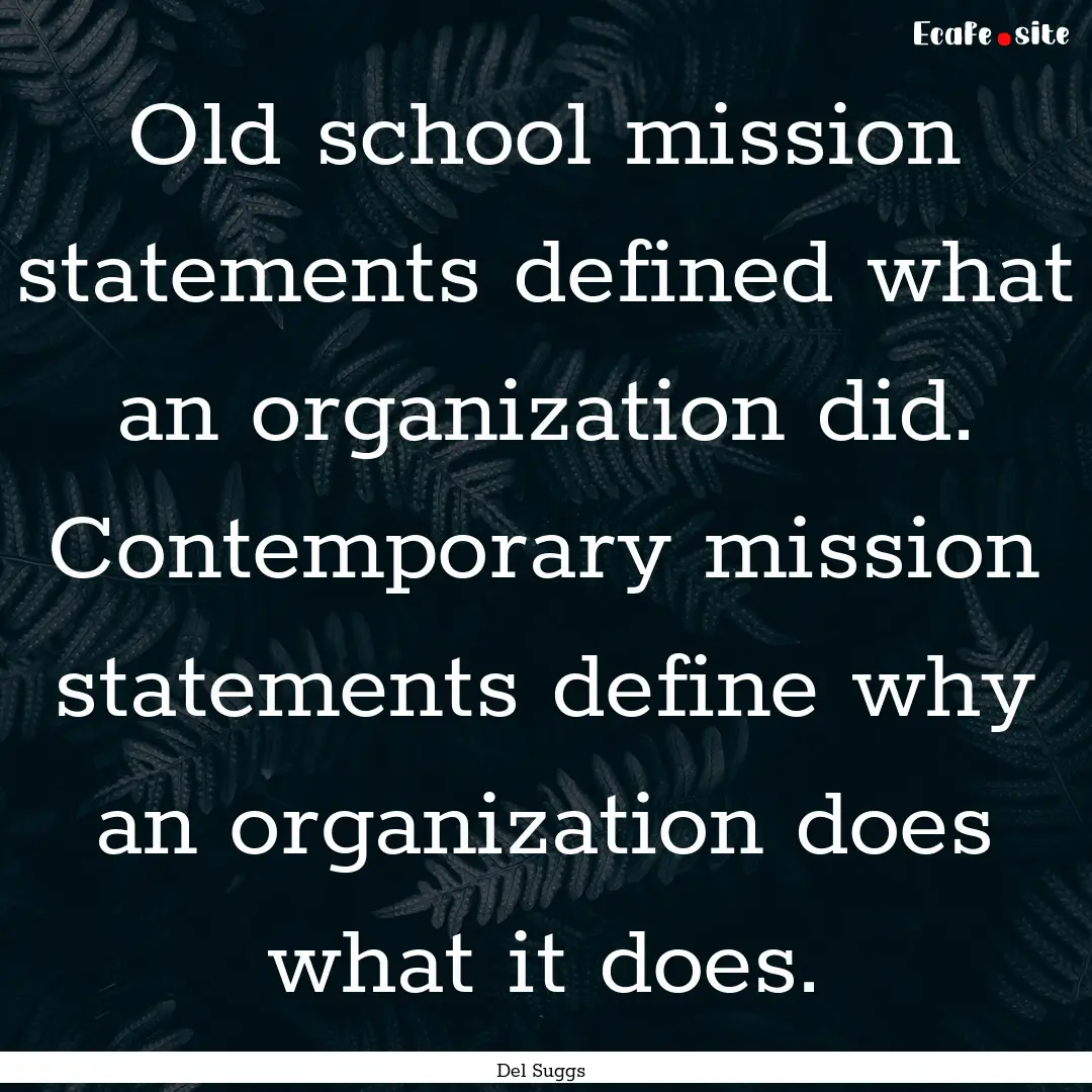 Old school mission statements defined what.... : Quote by Del Suggs