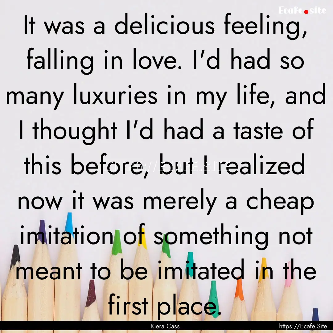 It was a delicious feeling, falling in love..... : Quote by Kiera Cass