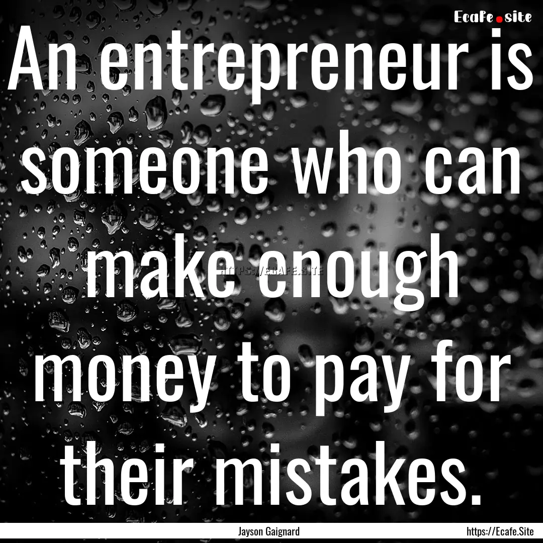 An entrepreneur is someone who can make enough.... : Quote by Jayson Gaignard