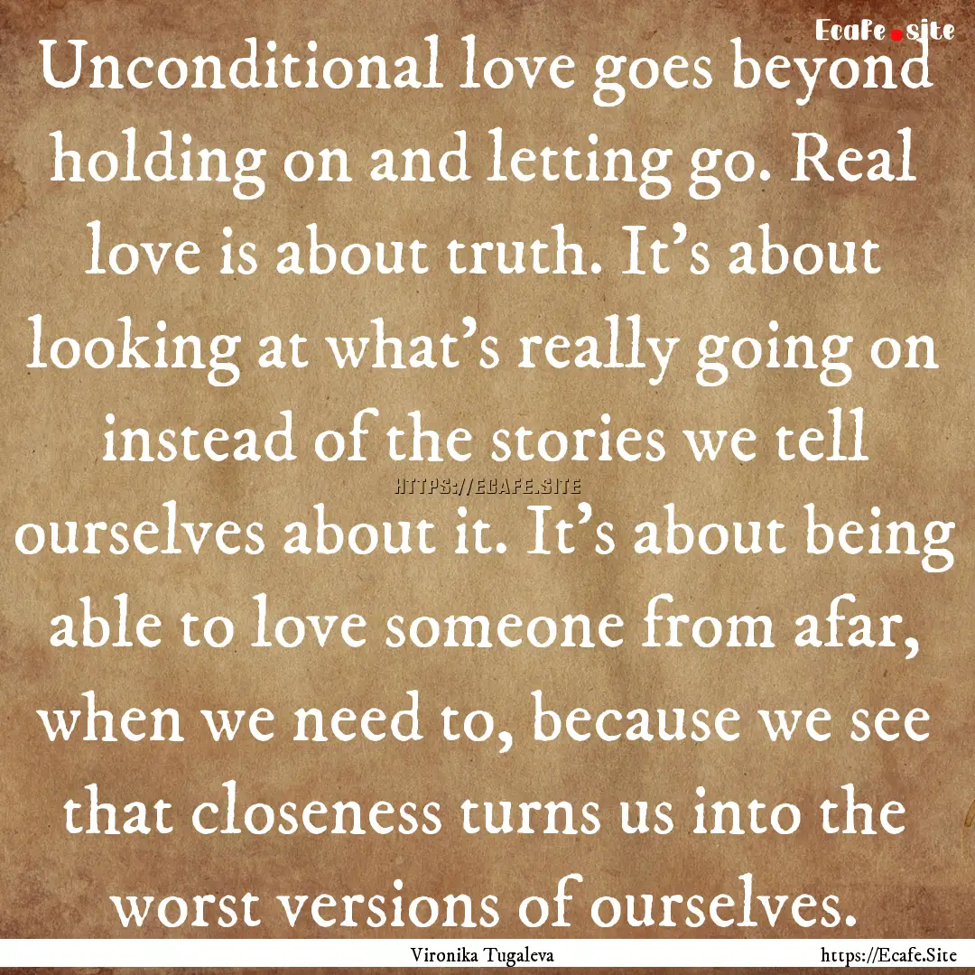 Unconditional love goes beyond holding on.... : Quote by Vironika Tugaleva