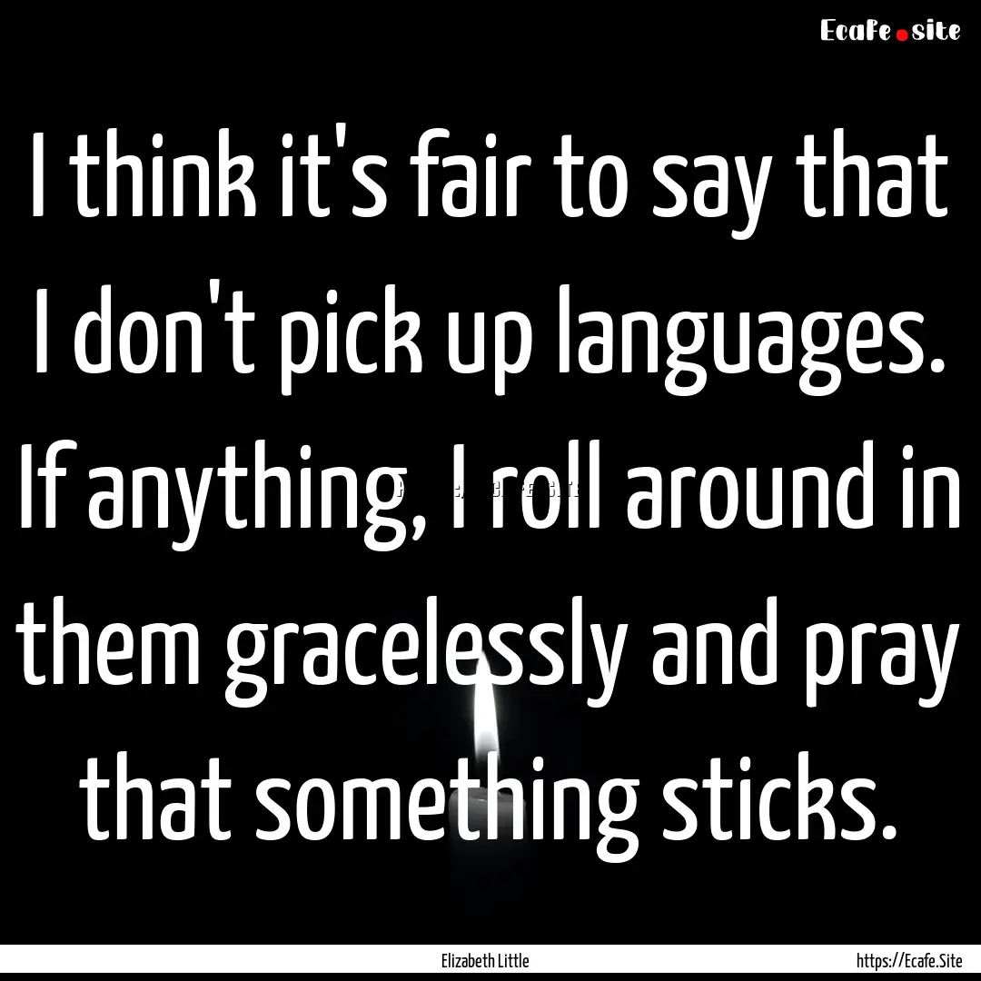 I think it's fair to say that I don't pick.... : Quote by Elizabeth Little