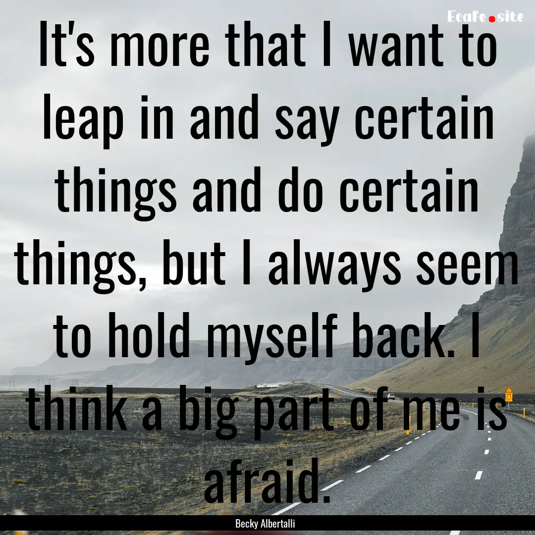 It's more that I want to leap in and say.... : Quote by Becky Albertalli