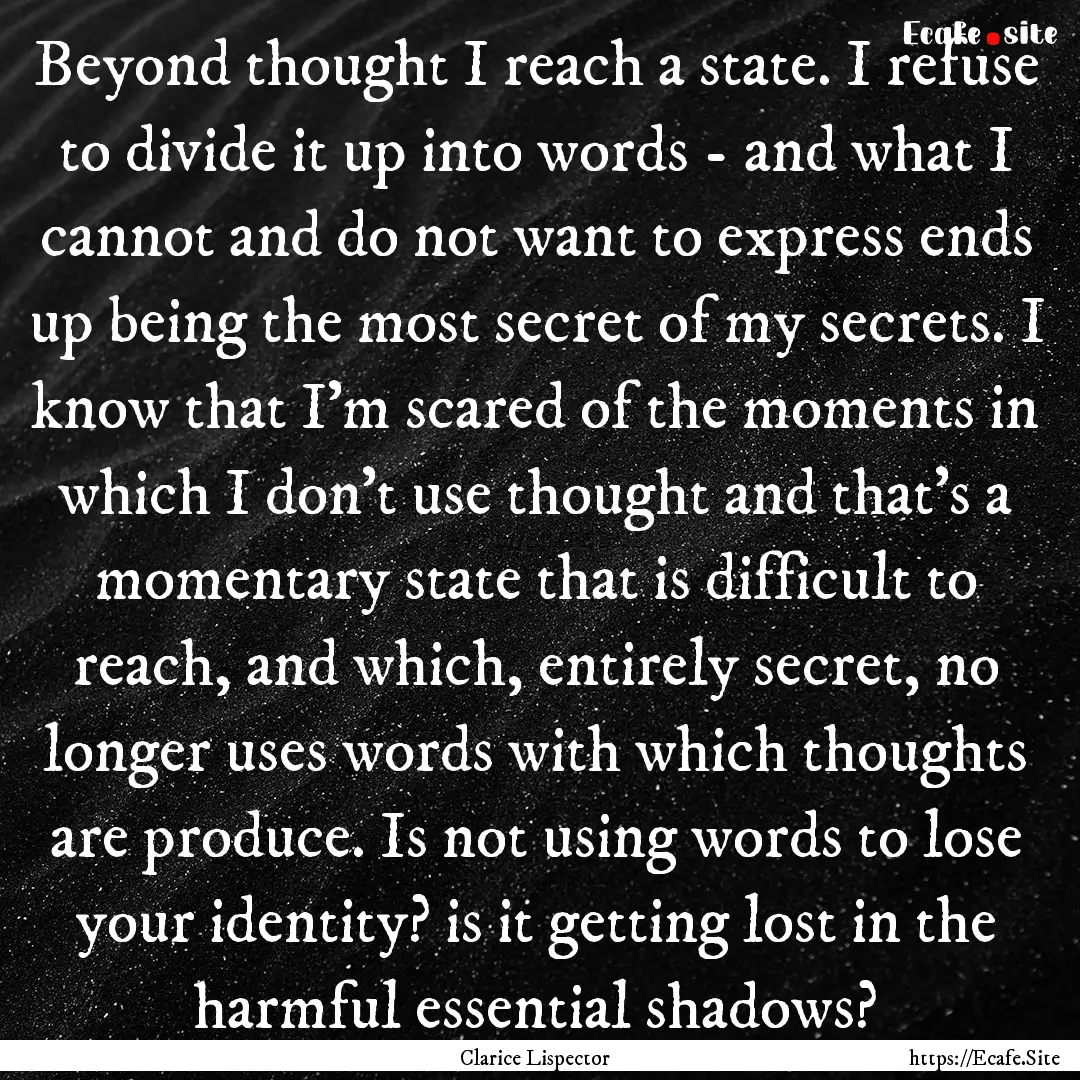 Beyond thought I reach a state. I refuse.... : Quote by Clarice Lispector