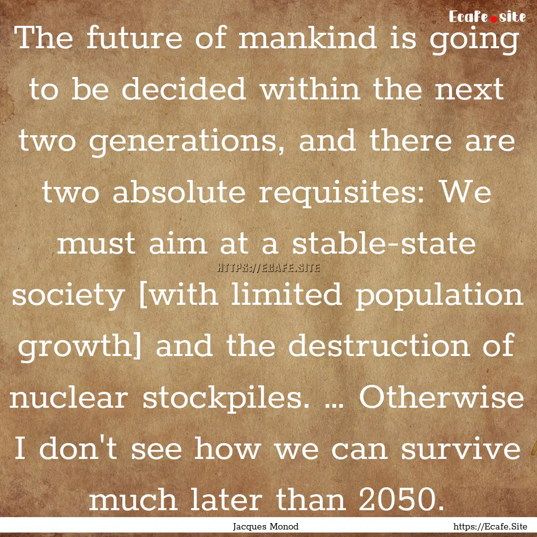 The future of mankind is going to be decided.... : Quote by Jacques Monod