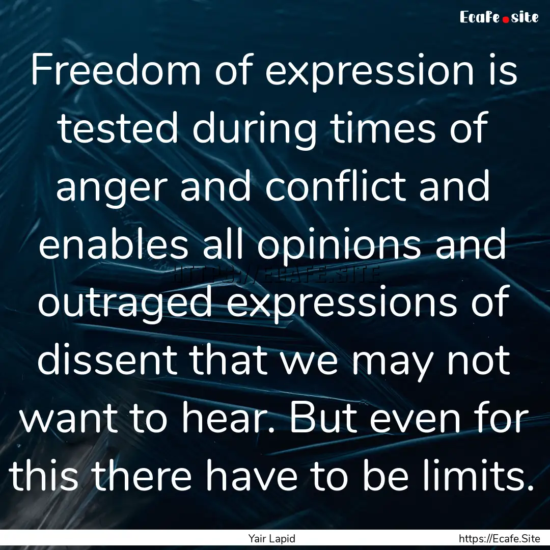 Freedom of expression is tested during times.... : Quote by Yair Lapid