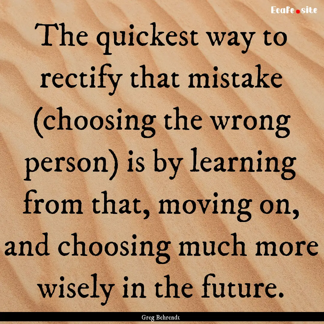 The quickest way to rectify that mistake.... : Quote by Greg Behrendt