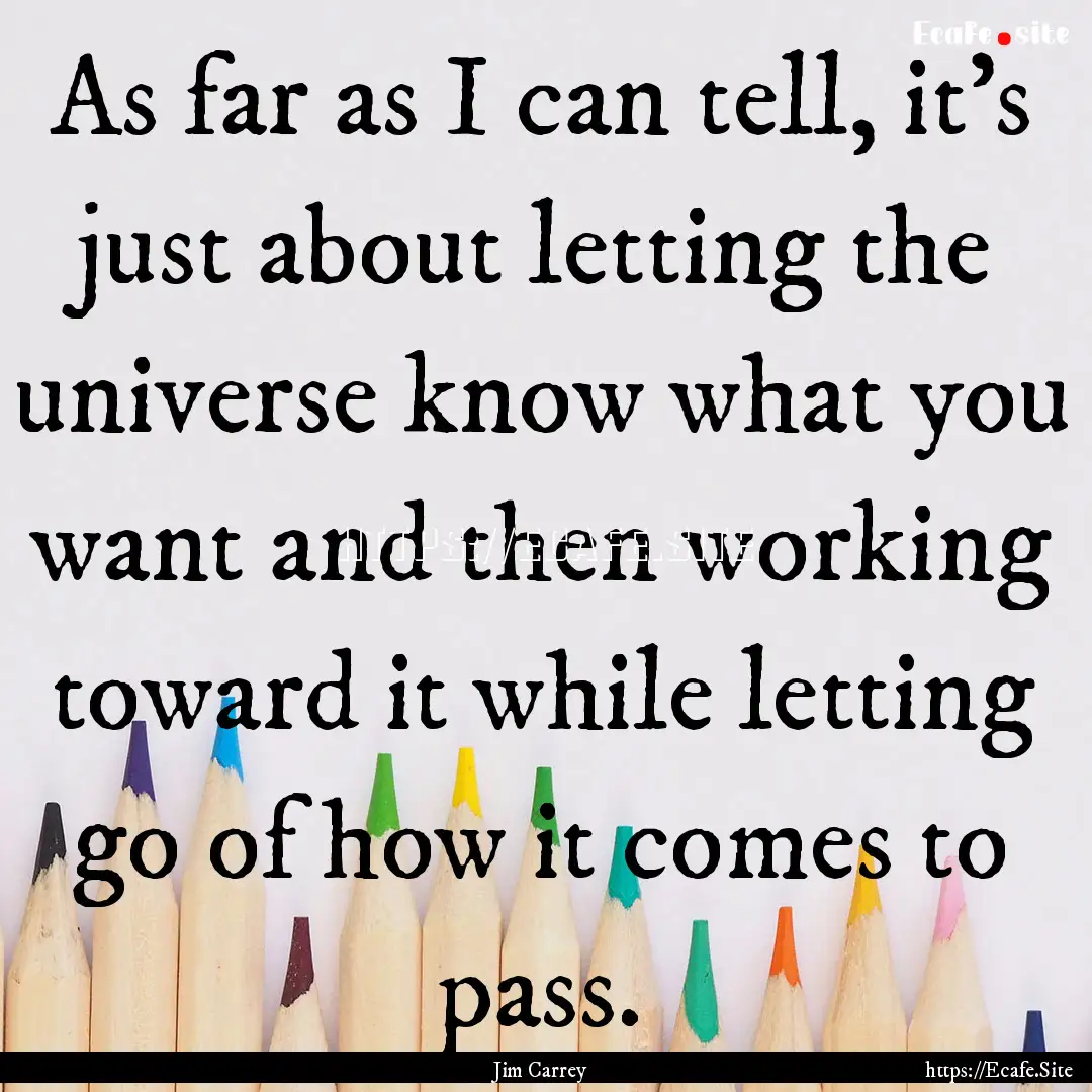 As far as I can tell, it's just about letting.... : Quote by Jim Carrey