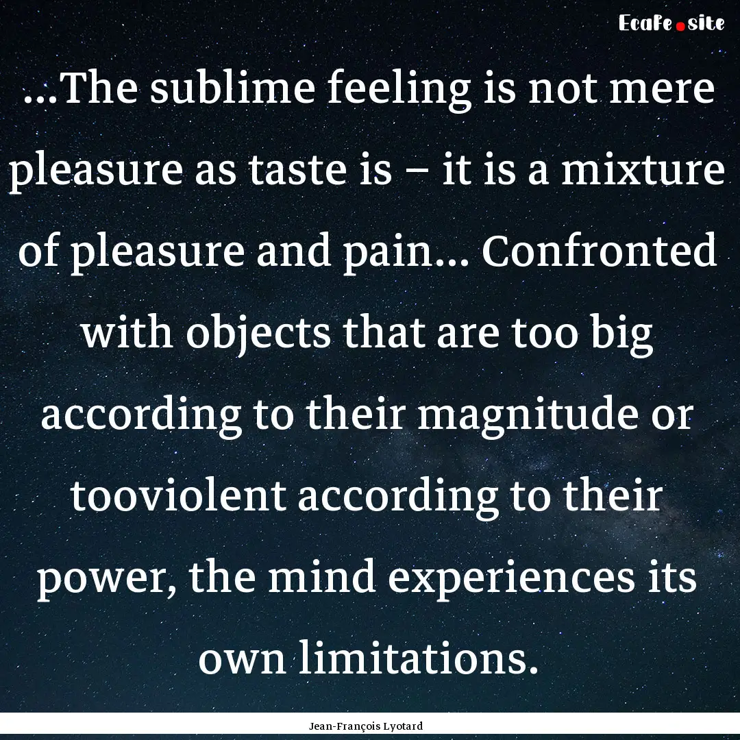 ...The sublime feeling is not mere pleasure.... : Quote by Jean-François Lyotard