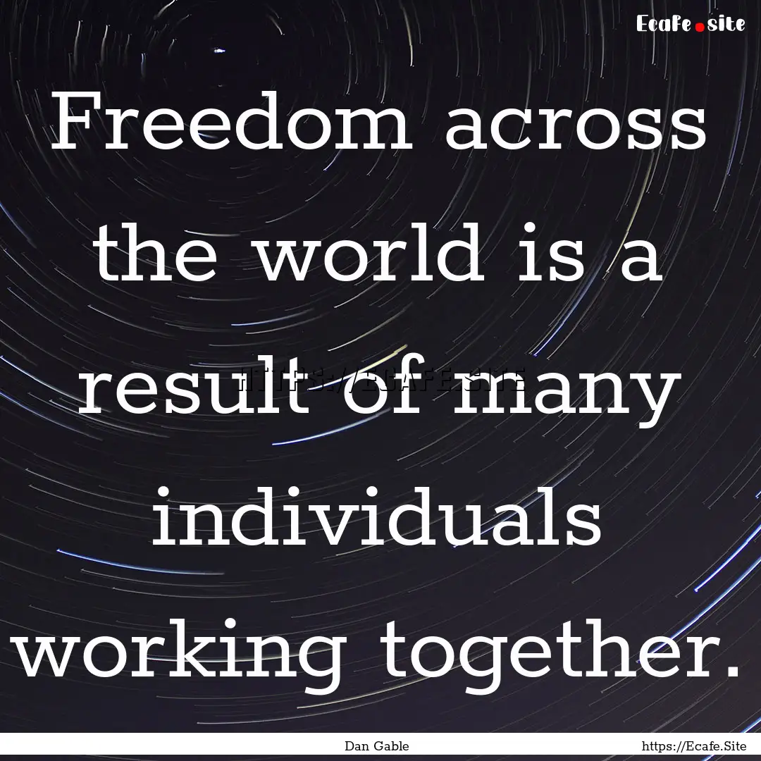 Freedom across the world is a result of many.... : Quote by Dan Gable