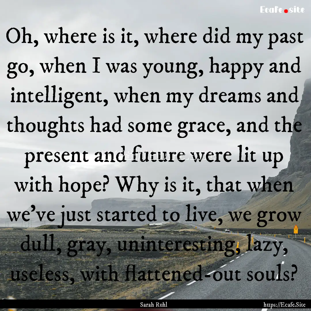 Oh, where is it, where did my past go, when.... : Quote by Sarah Ruhl