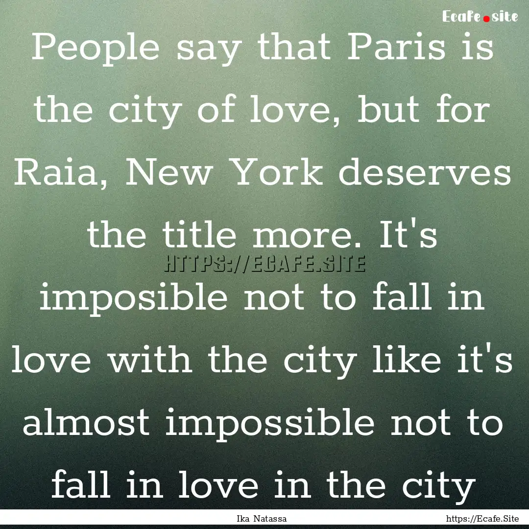 People say that Paris is the city of love,.... : Quote by Ika Natassa