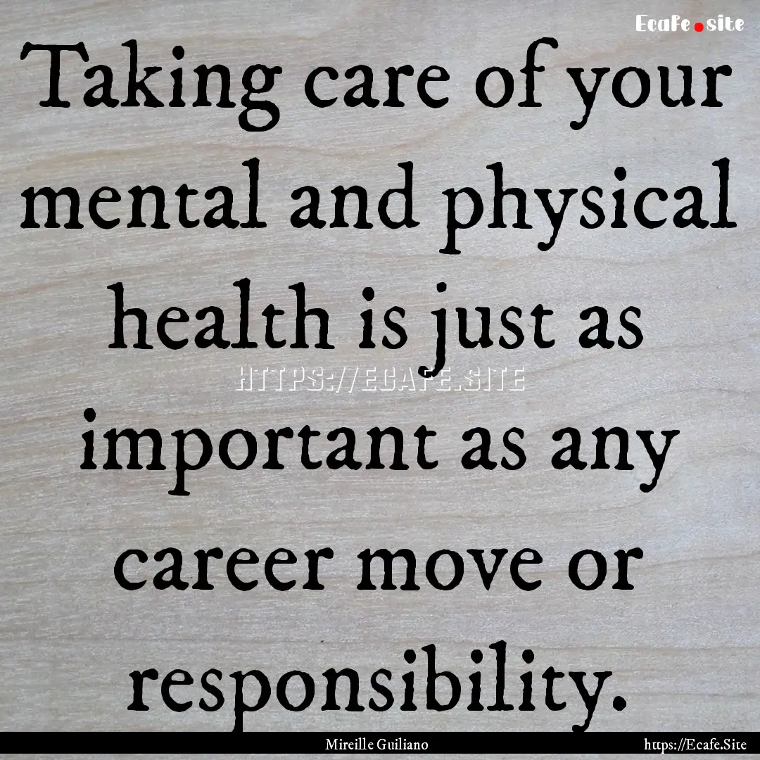 Taking care of your mental and physical health.... : Quote by Mireille Guiliano