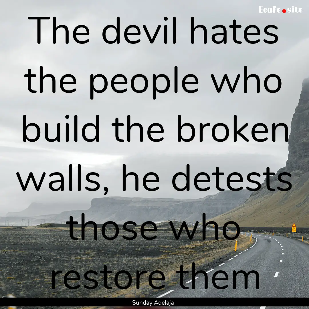 The devil hates the people who build the.... : Quote by Sunday Adelaja