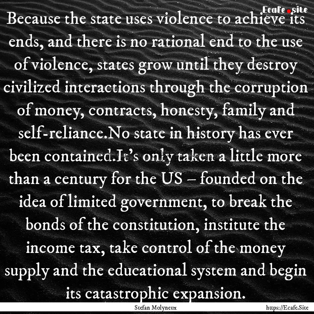 Because the state uses violence to achieve.... : Quote by Stefan Molyneux