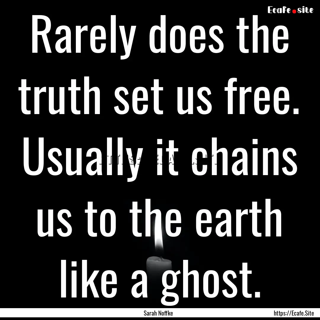 Rarely does the truth set us free. Usually.... : Quote by Sarah Noffke