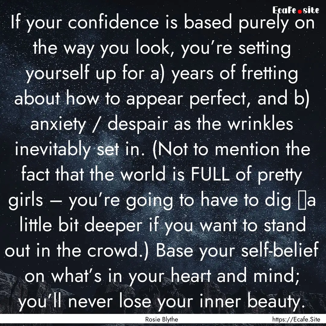 If your confidence is based purely on the.... : Quote by Rosie Blythe