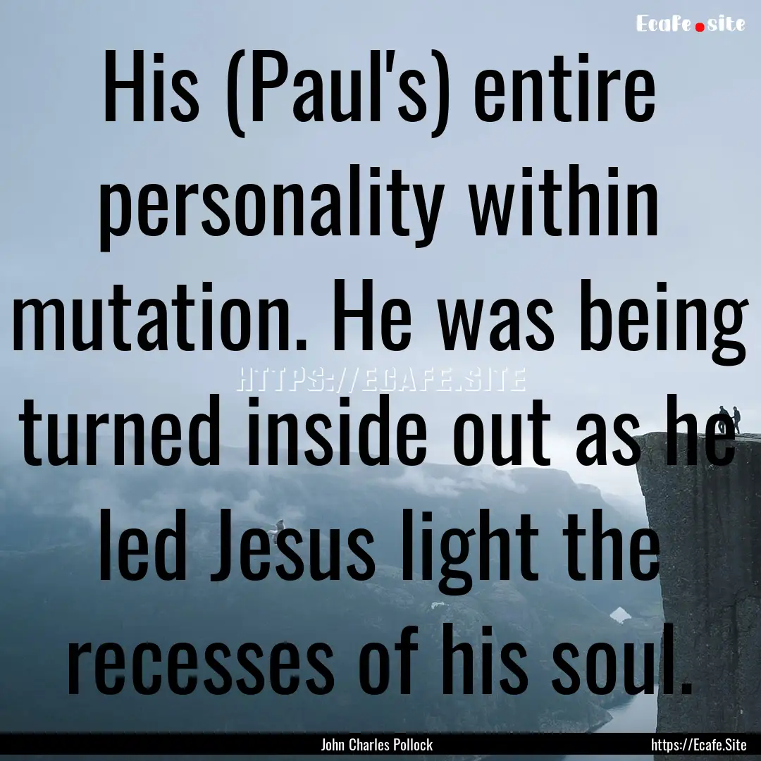 His (Paul's) entire personality within mutation..... : Quote by John Charles Pollock