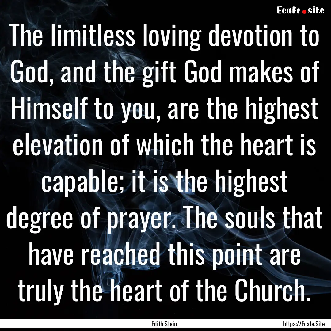 The limitless loving devotion to God, and.... : Quote by Edith Stein