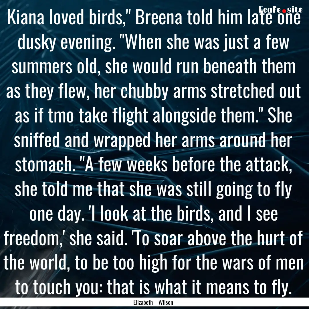 Kiana loved birds,