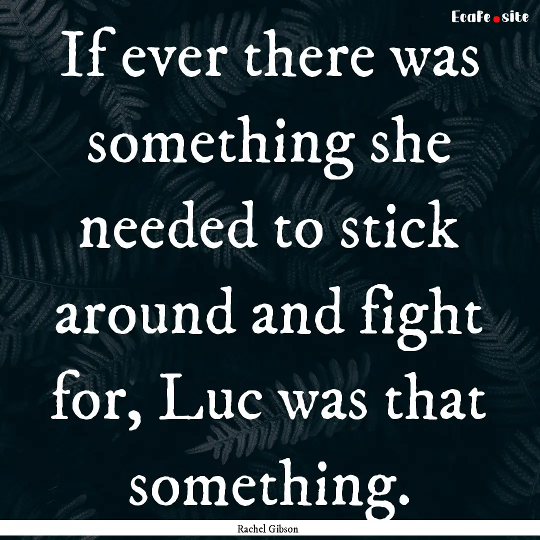 If ever there was something she needed to.... : Quote by Rachel Gibson